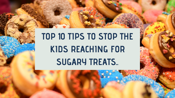 Top 10 Tips to stop the kids reaching for sugary treats..